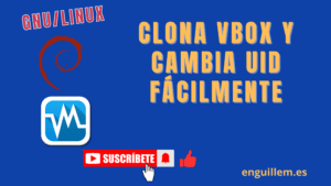 Clonar máquinas virtuales en VirtualBox y cambiar UID - Tutorial paso a paso